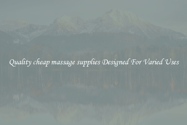 Quality cheap massage supplies Designed For Varied Uses