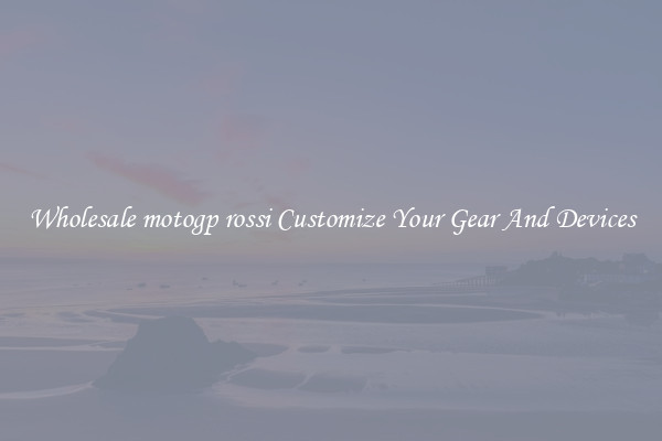 Wholesale motogp rossi Customize Your Gear And Devices