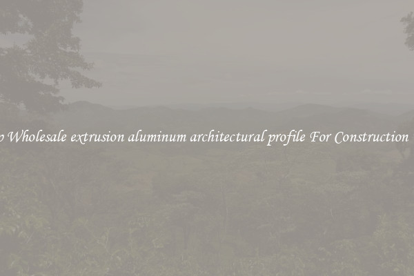Shop Wholesale extrusion aluminum architectural profile For Construction Uses