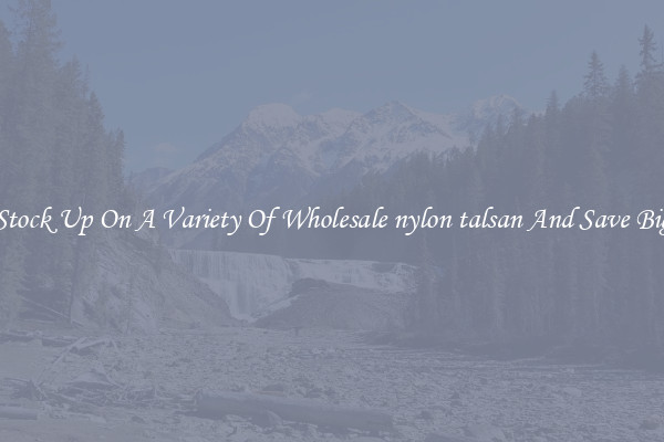 Stock Up On A Variety Of Wholesale nylon talsan And Save Big