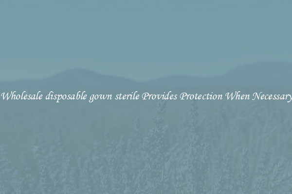 Wholesale disposable gown sterile Provides Protection When Necessary