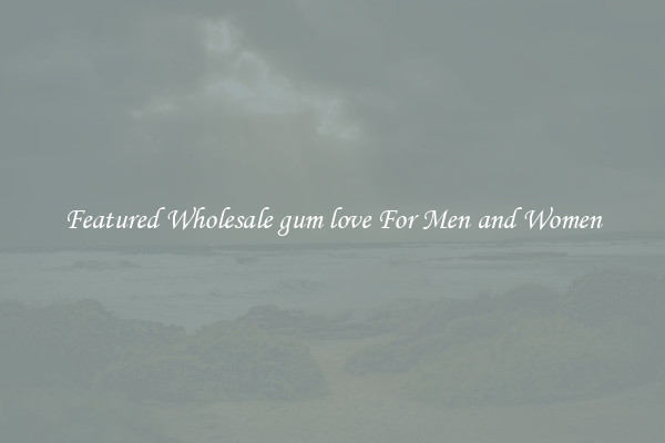 Featured Wholesale gum love For Men and Women