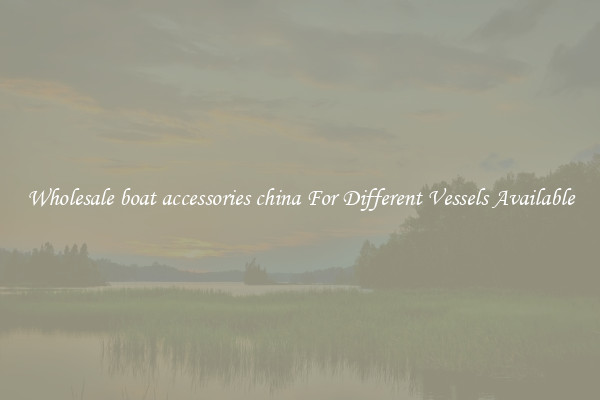 Wholesale boat accessories china For Different Vessels Available