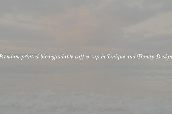 Premium printed biodegradable coffee cup in Unique and Trendy Designs