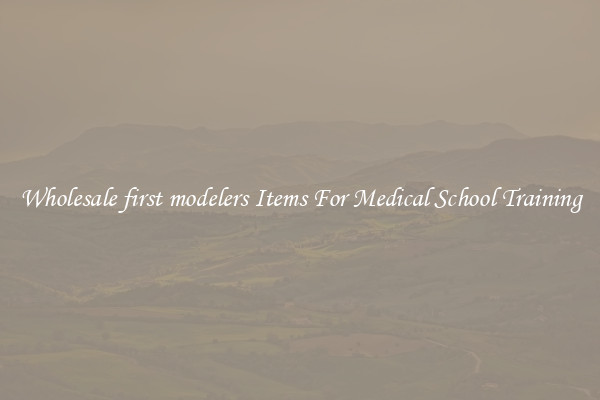 Wholesale first modelers Items For Medical School Training