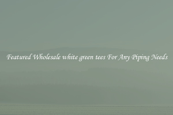 Featured Wholesale white green tees For Any Piping Needs