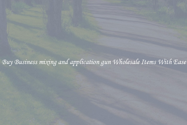 Buy Business mixing and application gun Wholesale Items With Ease