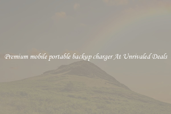 Premium mobile portable backup charger At Unrivaled Deals