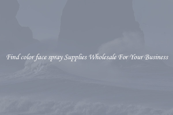 Find color face spray Supplies Wholesale For Your Business