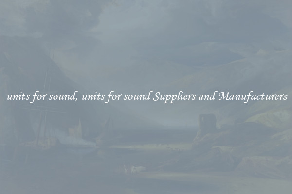 units for sound, units for sound Suppliers and Manufacturers