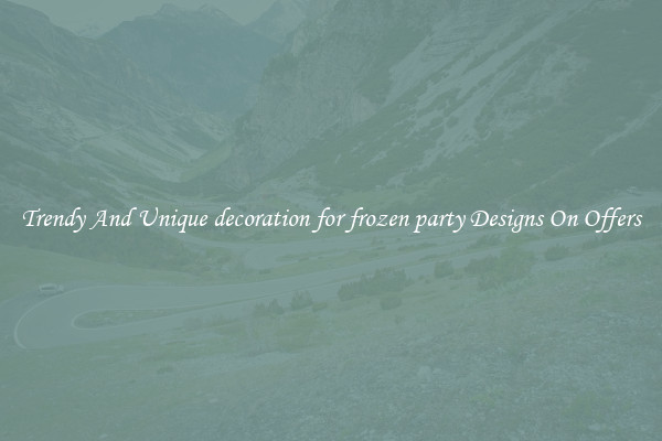 Trendy And Unique decoration for frozen party Designs On Offers