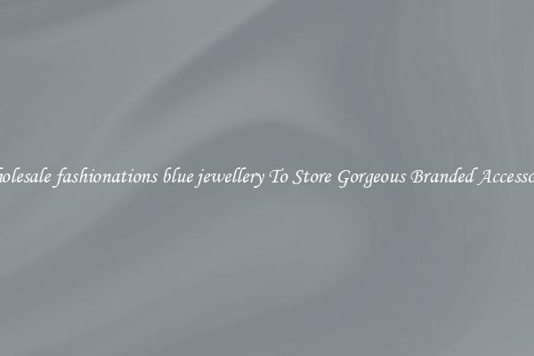 Wholesale fashionations blue jewellery To Store Gorgeous Branded Accessories