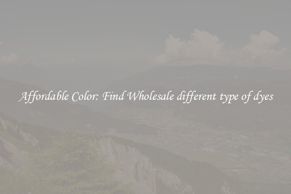 Affordable Color: Find Wholesale different type of dyes