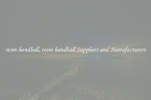 resin handball, resin handball Suppliers and Manufacturers