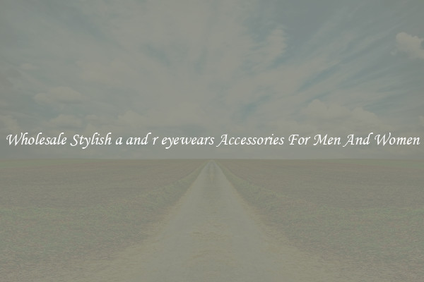 Wholesale Stylish a and r eyewears Accessories For Men And Women