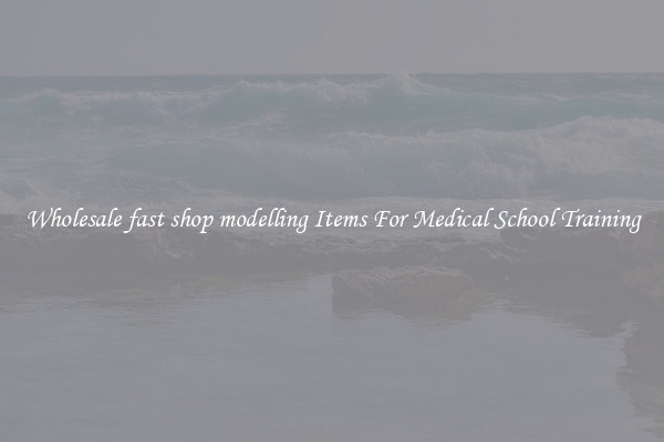 Wholesale fast shop modelling Items For Medical School Training