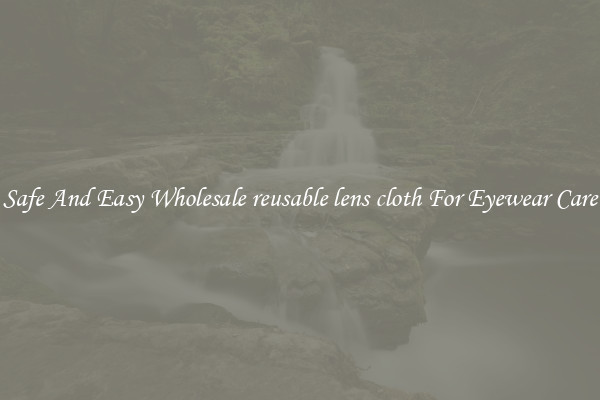 Safe And Easy Wholesale reusable lens cloth For Eyewear Care