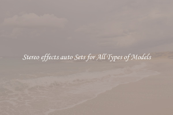 Stereo effects auto Sets for All Types of Models
