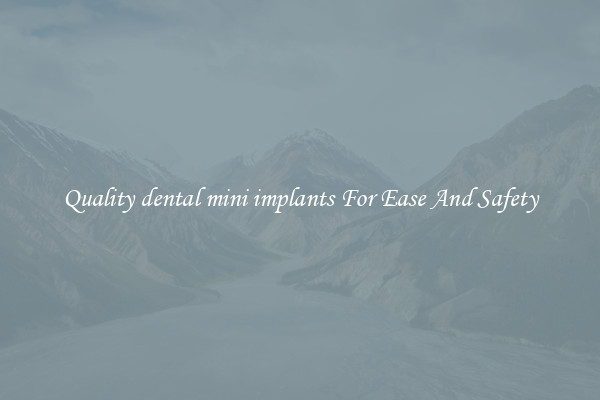 Quality dental mini implants For Ease And Safety
