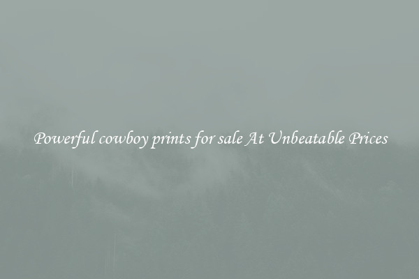 Powerful cowboy prints for sale At Unbeatable Prices