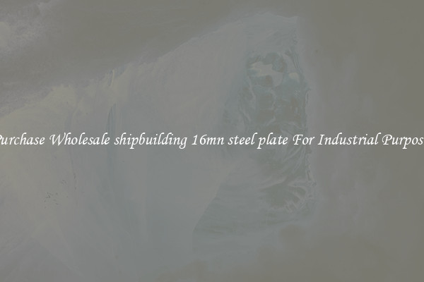 Purchase Wholesale shipbuilding 16mn steel plate For Industrial Purposes