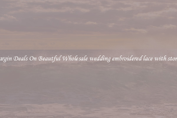 Bargin Deals On Beautful Wholesale wedding embroidered lace with stones