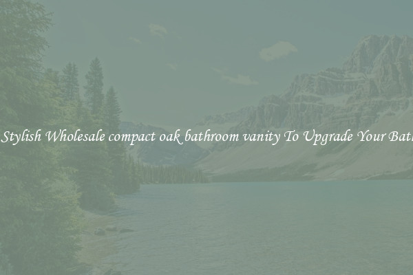 Shop Stylish Wholesale compact oak bathroom vanity To Upgrade Your Bathroom