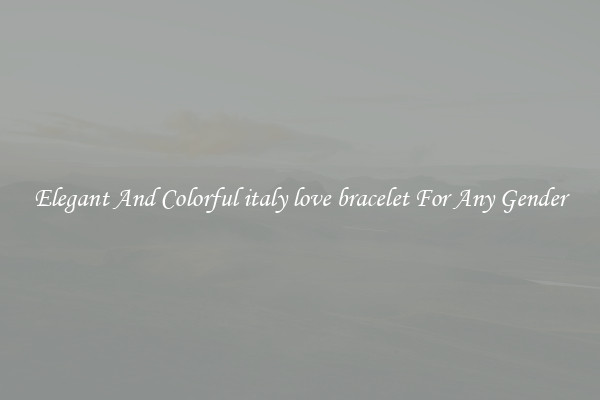 Elegant And Colorful italy love bracelet For Any Gender