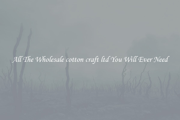 All The Wholesale cotton craft ltd You Will Ever Need