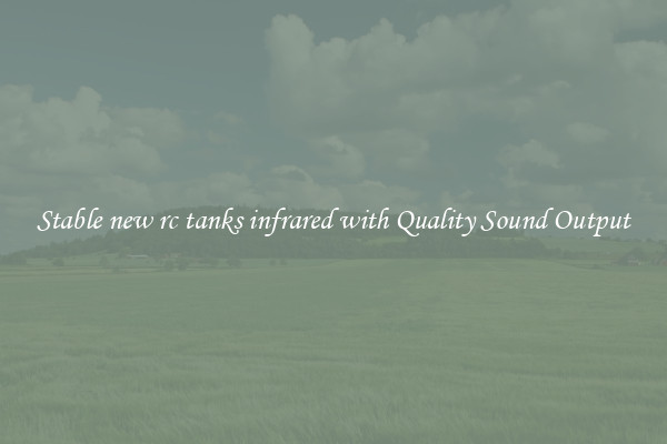Stable new rc tanks infrared with Quality Sound Output