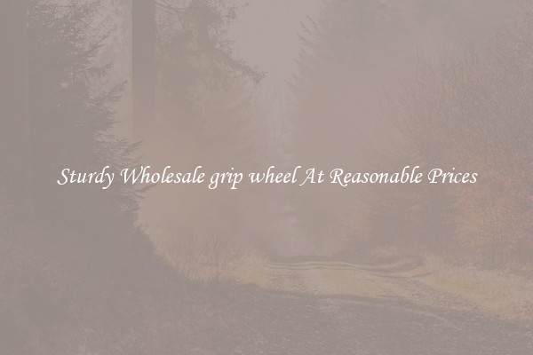Sturdy Wholesale grip wheel At Reasonable Prices