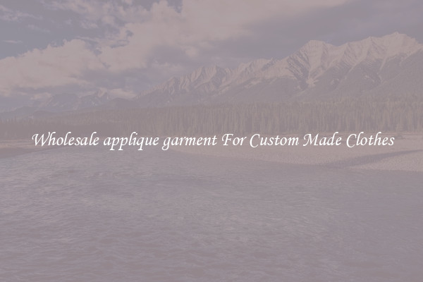 Wholesale applique garment For Custom Made Clothes