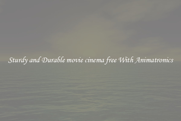 Sturdy and Durable movie cinema free With Animatronics