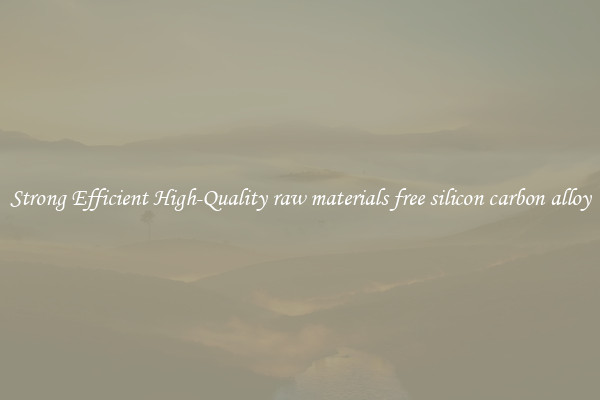 Strong Efficient High-Quality raw materials free silicon carbon alloy