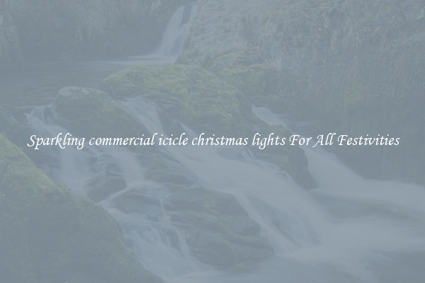 Sparkling commercial icicle christmas lights For All Festivities