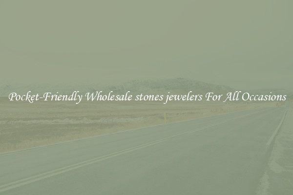 Pocket-Friendly Wholesale stones jewelers For All Occasions