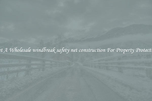 Get A Wholesale windbreak safety net construction For Property Protection