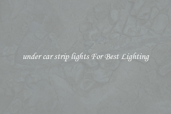 under car strip lights For Best Lighting