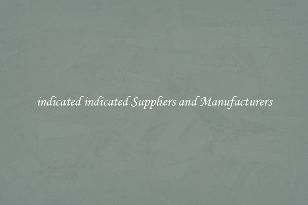 indicated indicated Suppliers and Manufacturers