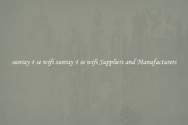sunray 4 se wifi sunray 4 se wifi Suppliers and Manufacturers