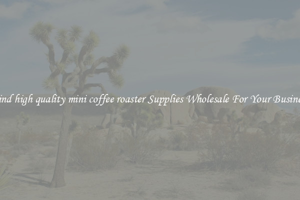 Find high quality mini coffee roaster Supplies Wholesale For Your Business