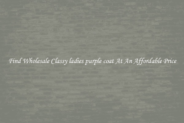 Find Wholesale Classy ladies purple coat At An Affordable Price