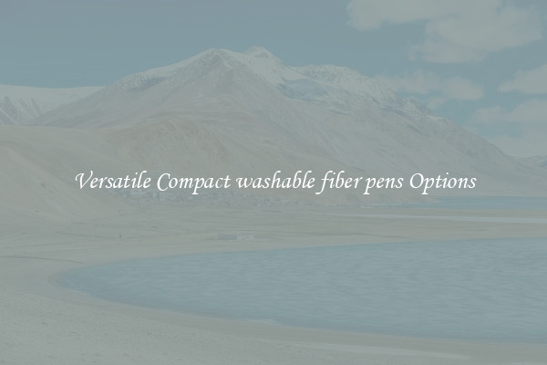Versatile Compact washable fiber pens Options