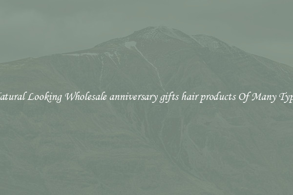 Natural Looking Wholesale anniversary gifts hair products Of Many Types