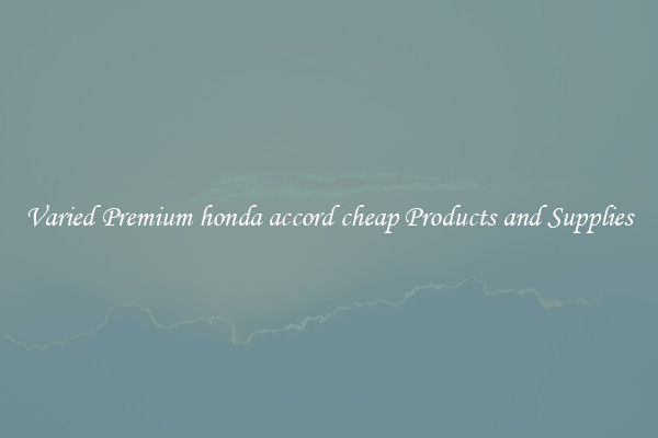 Varied Premium honda accord cheap Products and Supplies