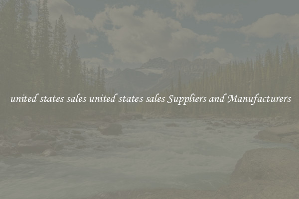 united states sales united states sales Suppliers and Manufacturers
