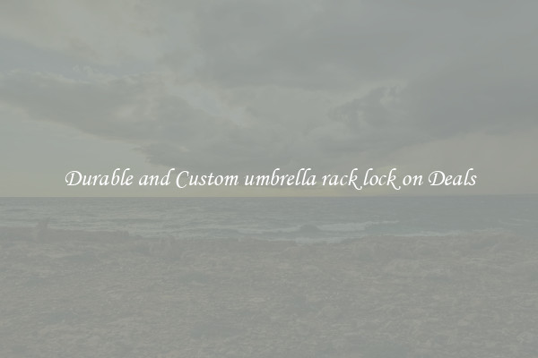 Durable and Custom umbrella rack lock on Deals