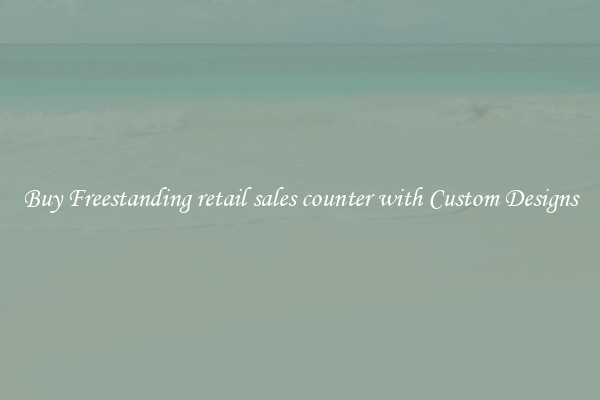 Buy Freestanding retail sales counter with Custom Designs