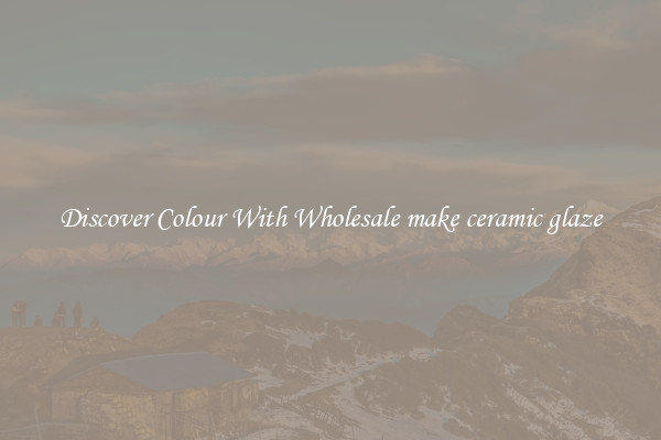 Discover Colour With Wholesale make ceramic glaze