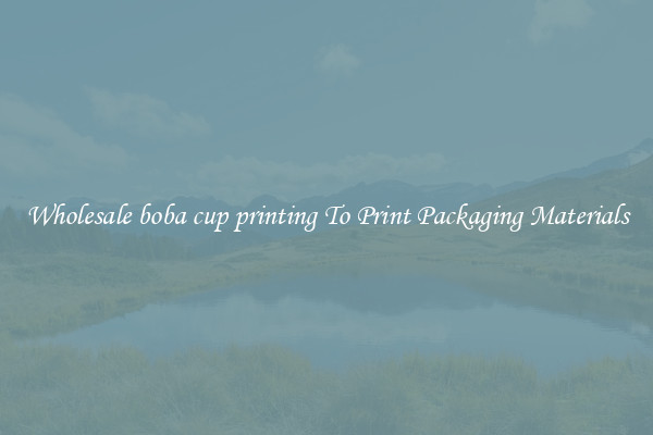 Wholesale boba cup printing To Print Packaging Materials